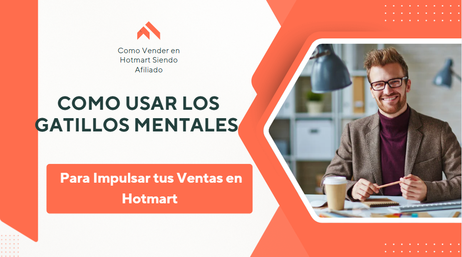Como usar los Gatillos Mentales para Impulsar tus Ventas en Hotmart